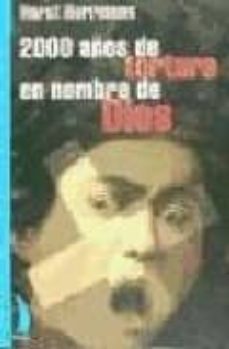 2000 años de tortura en nombre de dios: la historia de la gran cr ueldad religiosa-horst herrmann-9788489644038