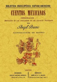 cuentos mexicanos originales, inspirados en las costumbres de los antiguos mexicanos (ed. facsimil)-angel bueno-9788490013038