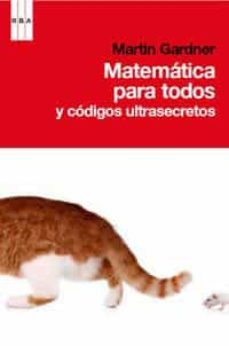 matematicas para todos y codigos ultrasecretos-martin gardner-9788490060438