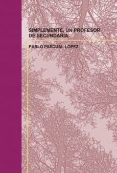 simplemente, un profesor de secundaria (ebook)-pablo pascual lopez-9788490096338