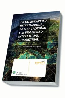 la compraventa internacional de mercaderias y la propiedad intele ctural e industrial-javier a. tobar rodriguez-9788490202838