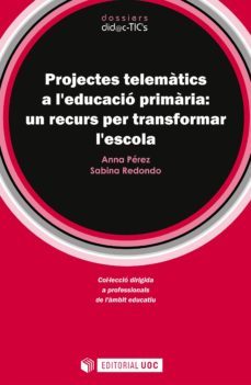 projectes telematics a l'educacio primaria: un recurs per transformar l'escola (ebook)-ana perez-sabina redondo-9788490293638