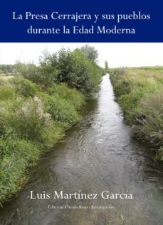 la presa cerrajera y sus pueblos durante la edad moderna (ebook)-luis martinez garcia-9788490305638