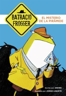 el misterio de la piramide (un caso de batracio frogger 1)-9788490434338