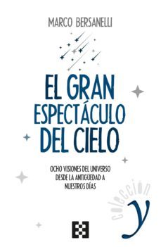 el gran espectaculo del cielo: ocho visiones del universo desde la antiguedad a nuestros dias-9788490559338