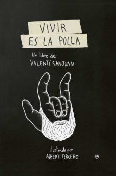 vivir es la polla-valenti sanjuan-9788490607138