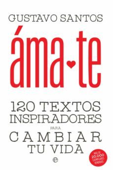 amate: 120 textos inspiradores para cambiar tu vida-gustavo santos-9788490608838