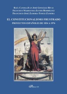 el constitucionalismo frustrado. proyectos españoles de 1834 a 1976 (ebook)-raul canosa usera-juan jose gonzalez rivas-francisco marhuenda garcia-9788490850138