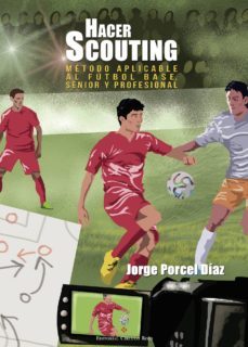 hacer scouting: método aplicado al futbol base, senior y profesio nal-jorge porcel diaz-9788490958438