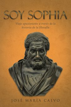 (i.b.d.) soy sophia: viaje apasionante a traves de la historia de la filosofia-jose maria calvo-9788491124238