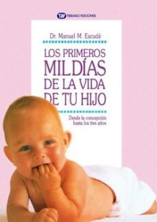 los primeros mil dias de la vida de tu hijo: desde la concepcion hasta los tres años (2ª ed.)-manuel m. escude i aixela-9788491179238