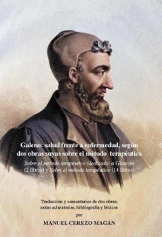 galeno: salid frente a enfermedad, segun dos obras suyas sobre el metodo terapeutico-manuel cerezo magan-9788491445838