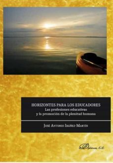 horizontes para los educadores: las profesiones educativas y la promocion de la plenitud humana-jose antonio ibañez martin-9788491481638