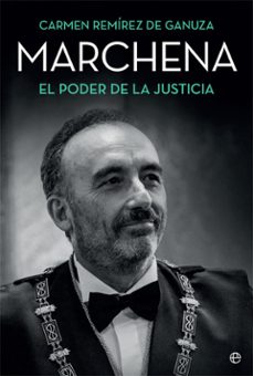 marchena el poder de la justicia-carmen remirez de ganuza-9788491648338