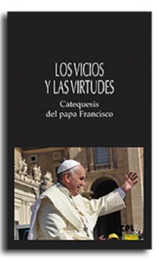 los vicios y las virtudes-jorge bergoglio papa francisco-9788491656838