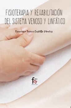 fisioterapia y rehabilitacion del sistema venoso y linfatico-francisco javier castillo montes-9788491663638