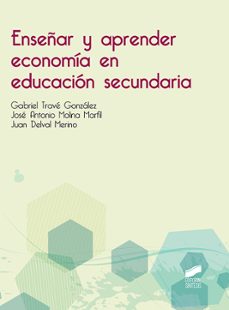 enseñar y aprender economia en educacion secundaria-gabriel trave gonzalez-jose antonio molina marfil-juan delval merino-9788491712138