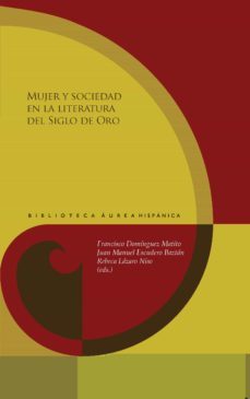 mujer y sociedad en la literatura del siglo de oro-francisco dominguez matito-juan manuel escudero baztan-rebeca lazaro niso-9788491921738