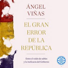 el gran error de la republica (audiolibro)-angel viñas-9788491993438