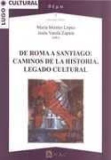 de roma a santiago: caminos de la historia, legado cultural-maria montes lopez-9788492658138