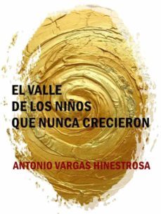 el valle de los niños que nunca crecieron (ebook)-antonio vargas hinestrosa-9788492675838