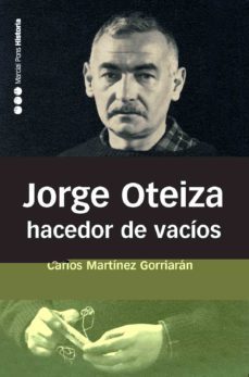 jorge oteiza, hacedor de vacios-carlos martinez gorriaran-9788492820238