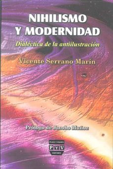 nihilismo y modernidad: dialectica de la antiilustracion-vicente serrano marin-9788493439538