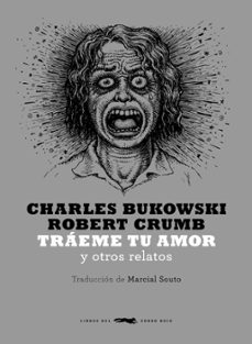 traeme tu amor y otros relatos-charles bukowski-robert crumb-9788494164538