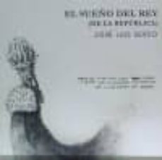 los sueños del rey: de la republica-jose luis serzo-9788494232138