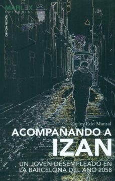 acompañando a izan: un joven desempleado en la barcelona del año 2058-carles edo marzal-9788494234538