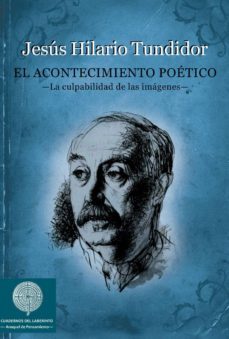 el acontecimiento poetico: la culpabilidad de las imagenes-jesus hilario tundidor-9788494475238