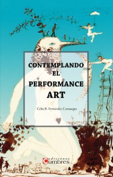 comtemplando el performance art-celia fernandez consuegra-9788494523038