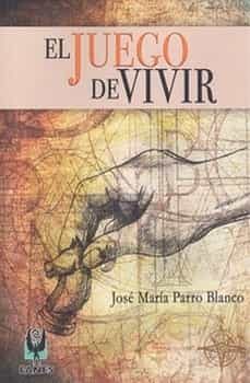 el juego de vivir-jose maria parro blanco-9788494650338