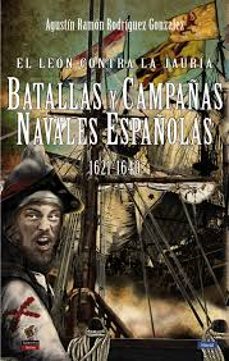 el leon contra la jauria: batallas y campañas navales españolas 1621-1640-9788494822438