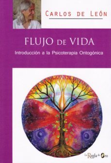 flujo de vida: introduccion a la psicoterapia ontogonica-carlos de leon de wit-9788494870538