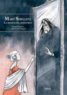 mary shelley: la muerte del monstruo (nueva ed. ampliada)-raquel lagartos-julio cesar iglesias-9788494903038