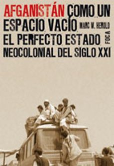 afganistan como un espacio vacio: el perfecto estado colonial del siglo xxi-marc w. herold-9788495440938