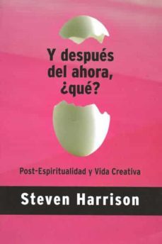 y despues del ahora , que: post-espiritualidad y vida creativa-steve. harrison-9788495496638
