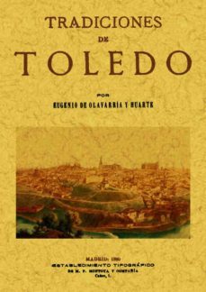 tradiciones de toledo (ed. facsimil de la ed. de madrid, 1880) (p rologo de rafael del valle y aldabalde)-eugenio olavarria y huarte-9788495636638