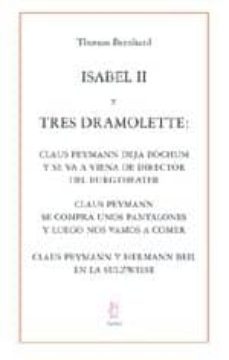 isabel ii y tres dramolett: claus peymann deja bochum y se va a v iena de director del burgtheater; claus peymann se compra unos pantalones y luego nos vamos a comer; claus peymann y hermann beil en la-thomas bernhard-9788495786838
