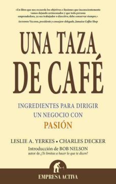 una taza de cafe: ingredientes para dirigir un negocio con pasion-charles l. decker-leslie yerkes-9788495787538