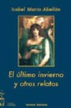 el ultimo invierno y otros relatos-isabel maria abellan-9788496115538
