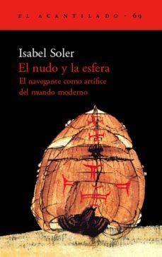 el nudo y la esfera: el navegante como artifice del mundo moderno-9788496136038