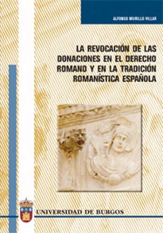 la renovacion de las donaciones en el derecho romano y en la trad icion romanistica española-alfonso murillo villar-9788496394438