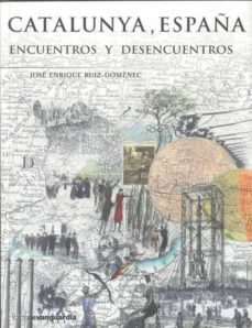 catalunya, españa: encuentros y desencuentros-jose enrique ruiz domenec-9788496642638