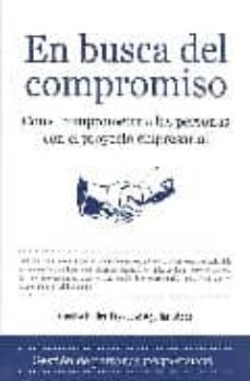 en busca del compromiso: como comprometer a las personas con el p royecto empresarial-9788496710238