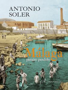 malaga, paraiso perdido-antonio soler-9788496824638