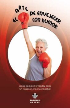 el arte de envejecer con humor-jesus damian fernandez solis-maria rosario limon mendizabal-9788497007238