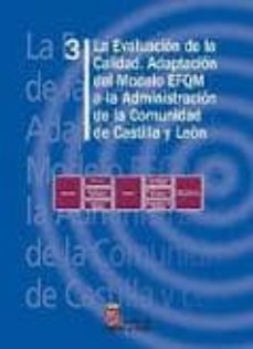 la evaluacion de la calidad. adaptacion de modelo efqm a la admin istracion de la comunidad de castilla leon-9788497181938