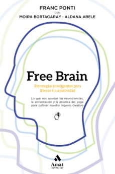 free brain:estrategias inteligentes para liberar tu creatividad-franc ponti-9788497354738